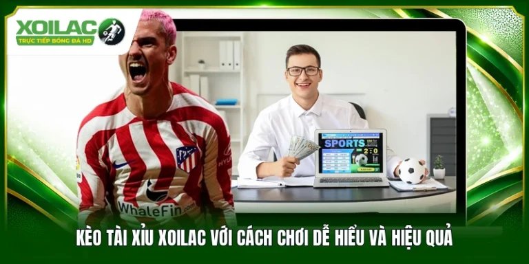 Kèo Tài Xỉu Xoilac Với Cách Chơi Dễ Hiểu Và Hiệu Quả