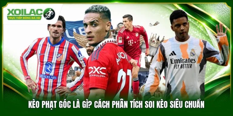 Kèo Phạt Góc Là Gì? Cách Phân Tích Soi Kèo Siêu Chuẩn