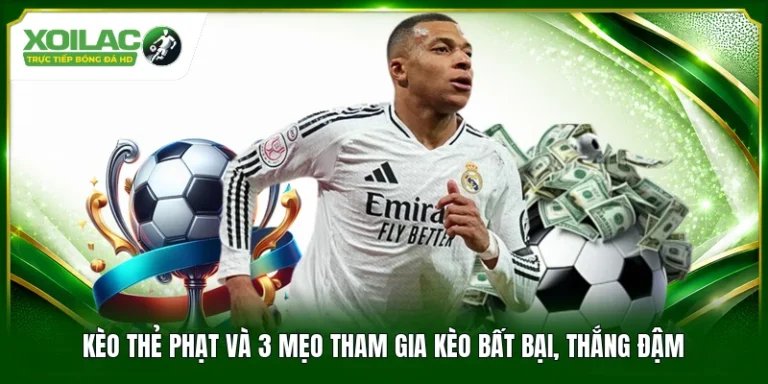 Kèo Thẻ Phạt Và 3 Mẹo Tham Gia Kèo Bất Bại, Thắng Đậm