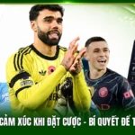 Kiểm Soát Cảm Xúc Khi Đặt Cược – Bí Quyết Để Thành Công